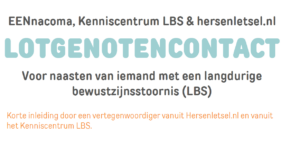 Lotgenotencontact voor naasten van iemand met een langdurige bewustzijnsstoornis (LBS)